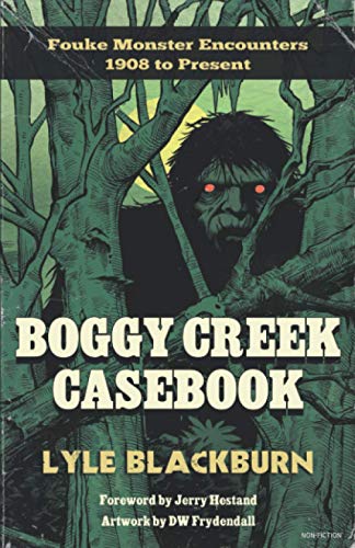 Read Boggy Creek Casebook: Fouke Monster Encounters 1908 to Present, written by Lyle Blackburn Read Boggy Creek Casebook: Fouke Monster Encounters 1908 to Present, written by Lyle Blackburn