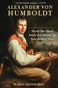 Read Alexander von Humboldt: How the Most Famous Scientist of the Romantic Age Found the Soul of Nature, written by Maren Meinhardt