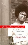 Read Do I Dare Disturb the Universe?: From the Projects to Prep School: A Memoir, written by Charlise Lyles
