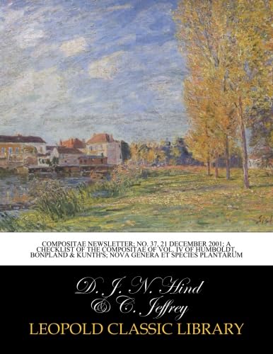 Read Compositae newsletter; No. 37, 21 December 2001; a checklist of the compositae of vol. IV of Humboldt, Bonpland & Kunth's; Nova Genera et Species Plantarum, written by D. J. N. Hind