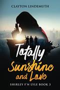 Read Totally Sunshine and Love: Shirley F'N Lyle: Book 3, written by Clayton Lindemuth