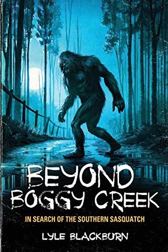 Read Beyond Boggy Creek: In Search of the Southern Sasquatch, written by Lyle Blackburn Read Beyond Boggy Creek: In Search of the Southern Sasquatch, written by Lyle Blackburn