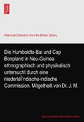 Read Die Humboldts-Bai und Cap Bonpland in Neu-Guinea ethnographisch und physikalisch untersucht durch eine niederlaÌ^ndische-indische Commission. Mitgetheilt von Dr. J. M., written by Johannes Mueller Medizinalrath in Berlin.
