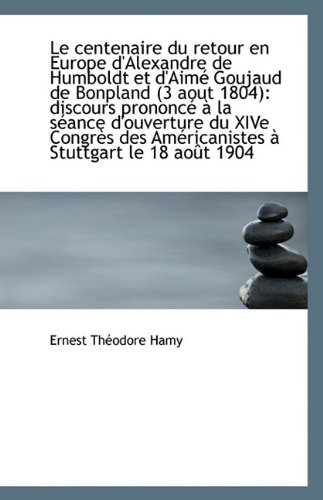 Read Le centenaire du retour en Europe d'Alexandre de Humboldt et d'Aimé Goujaud de Bonpland, written by Ernest Théodore Hamy Read Le centenaire du retour en Europe d'Alexandre de Humboldt et d'Aimé Goujaud de Bonpland, written by Ernest Théodore Hamy