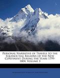 Read Personal Narrative of Travels to the Equinoctial Regions of the New Continent During the Years 1799-1804, Volume 3, written by Alexander Von Humboldt; Aimé Bonpland