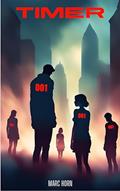 Read Timer: Season 1. A Collective Conscience sci-fi thriller, written by Marc Horn