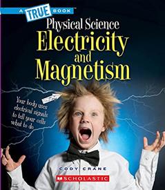 Electricity and Magnetism (A True Book: Physical Science) (A True Book (Relaunch)), written by Cody Crane