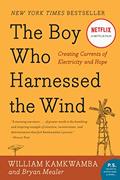 Read The Boy Who Harnessed the Wind: Creating Currents of Electricity and Hope (P.S.), written by William Kamkwamba; Bryan Mealer