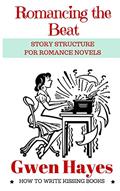 Read Romancing the Beat: Story Structure for Romance Novels, written by Gwen Hayes