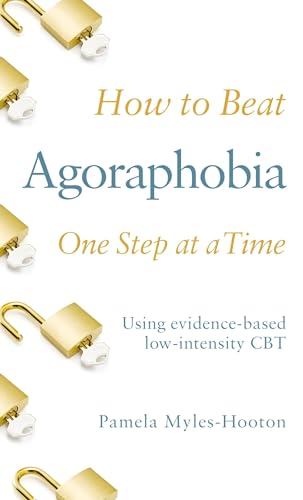 Read How to Beat Agoraphobia One Step at a Time: Using evidence-based low-intensity CBT, written by Pamela Myles-Hooton