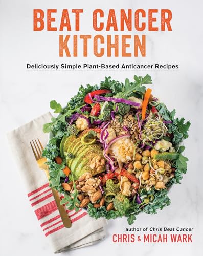 Read Beat Cancer Kitchen: Deliciously Simple Plant-Based Anticancer Recipes, written by Chris Wark; Micah Wark Read Beat Cancer Kitchen: Deliciously Simple Plant-Based Anticancer Recipes, written by Chris Wark; Micah Wark