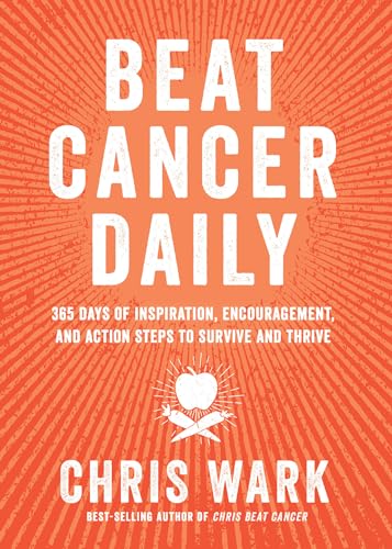 Read Beat Cancer Daily: 365 Days of Inspiration, Encouragement, and Action Steps to Survive and Thrive, written by Chris Wark