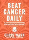 Read Beat Cancer Daily: 365 Days of Inspiration, Encouragement, and Action Steps to Survive and Thrive, written by Chris Wark Read Beat Cancer Daily: 365 Days of Inspiration, Encouragement, and Action Steps to Survive and Thrive, written by Chris Wark