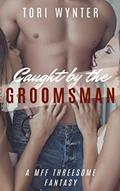 Read Caught by the Groomsmen: An MFF Threesome Fantasy, written by Tori Wynter