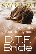 Read DTF Bride: Cuckolding my husband on our honeymoon, wife sharing vacation, BBC interracial sex, cuckold husband watching, bride and groomsmen, alpha male black, written by Amy Hilton