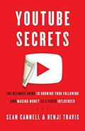 Read YouTube Secrets: The Ultimate Guide to Growing Your Following and Making Money as a Video Influencer, written by Sean Cannell; Benji Travis