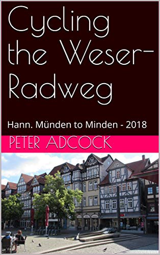 Read Cycling the Weser-Radweg: Hann. Münden to Minden - 2018, written by Peter Adcock
