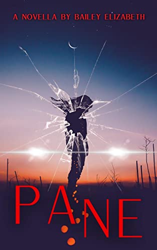 Read PANE: A Horror Novella, written by Bailey Elizabeth Read PANE: A Horror Novella, written by Bailey Elizabeth