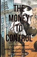 Read The Money To Control: How the Elite Conspire Against You (Deconstructing America), written by Tom Pane