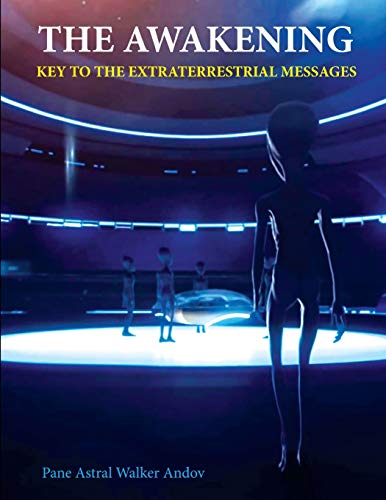 Read THE AWAKENING - KEY TO THE EXTRATERRESTRIAL MESSAGES, written by PANE ANDOV