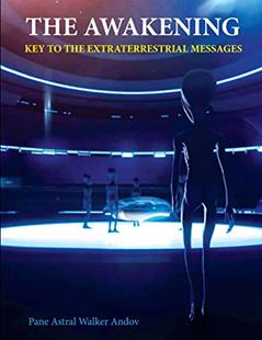 THE AWAKENING - KEY TO THE EXTRATERRESTRIAL MESSAGES, written by PANE ANDOV