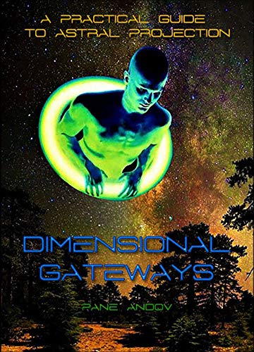 Read DIMENSIONAL GATEWAYS: A PRACTICAL GUIDE TO ASTRAL PROJECTION, written by PANE ANDOV Read DIMENSIONAL GATEWAYS: A PRACTICAL GUIDE TO ASTRAL PROJECTION, written by PANE ANDOV
