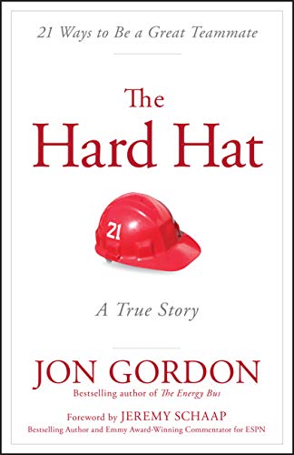 Read The Hard Hat: 21 Ways to Be a Great Teammate (Jon Gordon), written by Jon Gordon