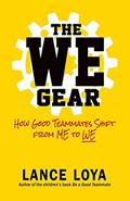 Read The WE Gear: How Good Teammates Shift from Me to We, written by Lance Loya