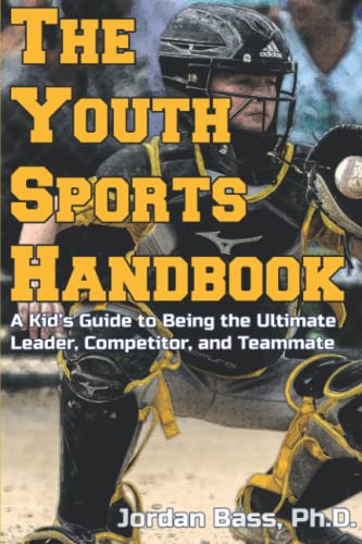 Read The Youth Sports Handbook: A Kid's Guide to Being the Ultimate Leader, Competitor, and Teammate, written by Jordan Bass Read The Youth Sports Handbook: A Kid's Guide to Being the Ultimate Leader, Competitor, and Teammate, written by Jordan Bass