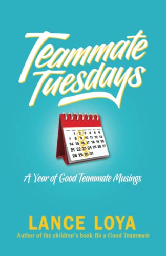 Read Teammate Tuesdays: A Year of Good Teammate Musings, written by Lance Loya Read Teammate Tuesdays: A Year of Good Teammate Musings, written by Lance Loya
