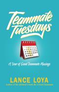 Read Teammate Tuesdays: A Year of Good Teammate Musings, written by Lance Loya