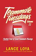 Read Teammate Tuesdays Volume II: Another Year of Good Teammate Musings, written by Lance Loya