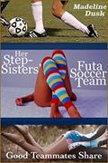 Read Her Stepsisters' Futa Soccer Team: Good Teammates Share (Taboo Futa-on-Female Menage), written by Madeline Dusk