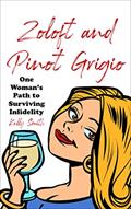 Read Zoloft and Pinot Grigio: One Woman's Path to Surviving Infidelity, written by Kelly Smith