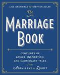 Read The Marriage Book: Centuries of Advice, Inspiration, and Cautionary Tales from Adam and Eve to Zoloft, written by Lisa Grunwald; Stephen Adler Read The Marriage Book: Centuries of Advice, Inspiration, and Cautionary Tales from Adam and Eve to Zoloft, written by Lisa Grunwald; Stephen Adler
