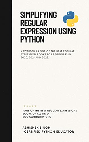 Read Simplifying Regular Expression Using Python: #Awarded as One of the Best Book in 2020 and 2021 by bookauthority.org, written by Abhishek Singh; Zohaib Hasan