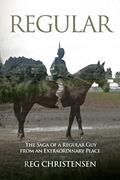 Read Regular: The Saga of a Regular Guy from an Extraordinary Place, written by Reg Christensen