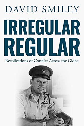 Read Irregular Regular: Recollections of Conflict Across the Globe (The Extraordinary Life of Colonel David Smiley Book 3), written by David Smiley
