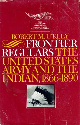 Read Frontier Regulars, The United state Army and the Indian, 1866-189 0, written by Robert Utley