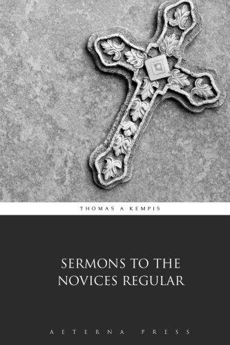 Read Sermons to the Novices Regular, written by Thomas a Kempis; Aeterna Press Read Sermons to the Novices Regular, written by Thomas a Kempis; Aeterna Press