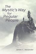 Read The Mystic's Way for Regular People, written by James C. Alexander