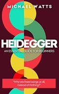 Read Heidegger: An Essential Guide For Complete Beginners, written by Michael Watts