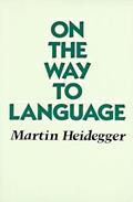 Read On the Way to Language, written by Martin Heidegger