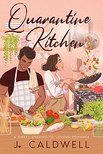 Read Quarantine Kitchen: A Sweet Rivals to Lovers Romance (Love During Quarantine Book 1), written by J Caldwell Read Quarantine Kitchen: A Sweet Rivals to Lovers Romance (Love During Quarantine Book 1), written by J Caldwell