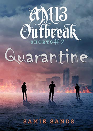 Read Quarantine (AM13 Outbreak Shorts Book 2), written by Samie Sands Read Quarantine (AM13 Outbreak Shorts Book 2), written by Samie Sands