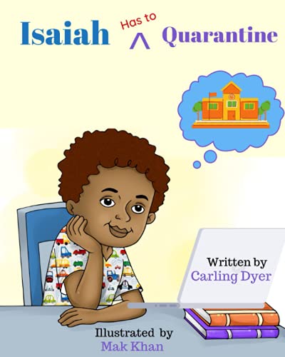Read Isaiah Has to Quarantine, written by Carling Dyer; Mak Khan Read Isaiah Has to Quarantine, written by Carling Dyer; Mak Khan