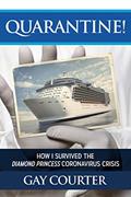 Read Quarantine!: How I Survived the Diamond Princess Coronavirus Crisis, written by Gay Courter