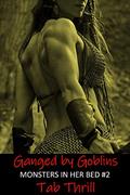 Read Ganged by Goblins (Monsters in Her Bed Book 2), written by Tab Thrill