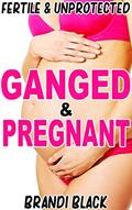 Read Ganged and pregnant: Fertile and unprotected, written by Brandi Black Read Ganged and pregnant: Fertile and unprotected, written by Brandi Black