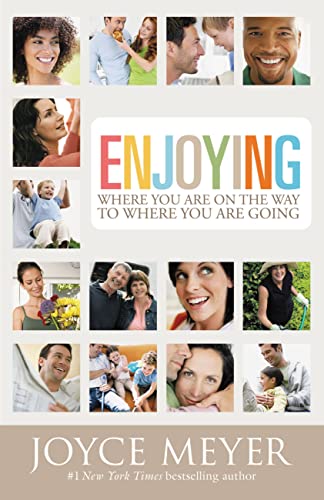 Read Enjoying Where You Are on the Way to Where You Are Going: Learning How to Live a Joyful Spirit-Led Life, written by Joyce Meyer